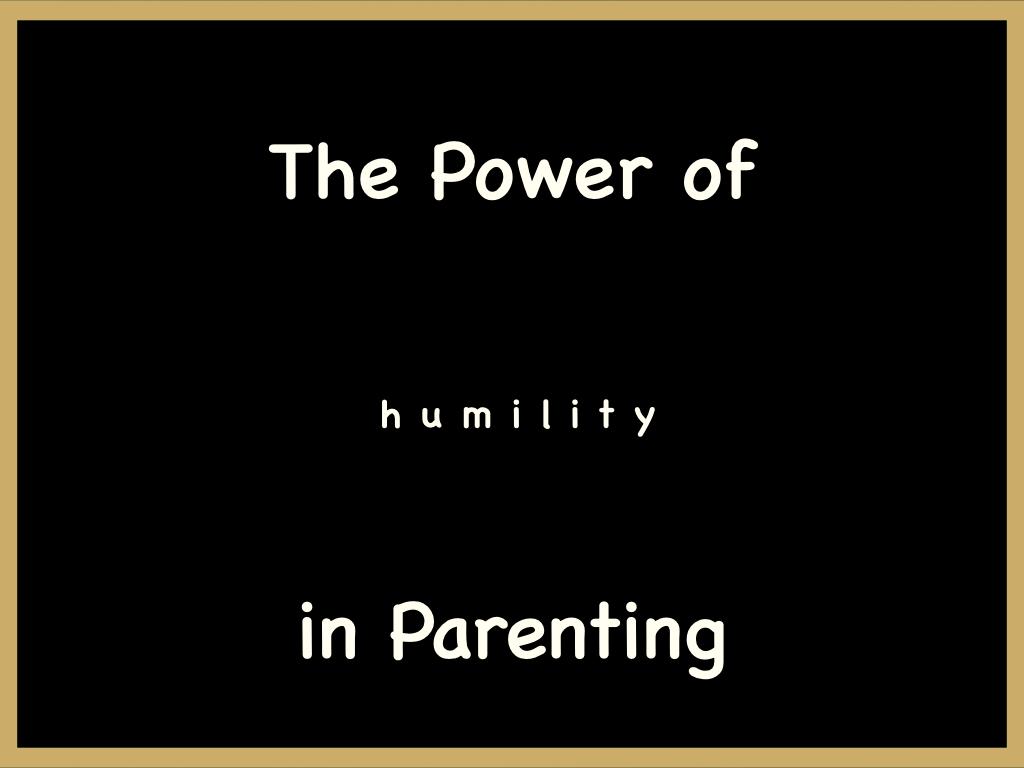 The Power of Humility in Parenting
